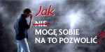 Jak mogę sobie na to pozwolić?