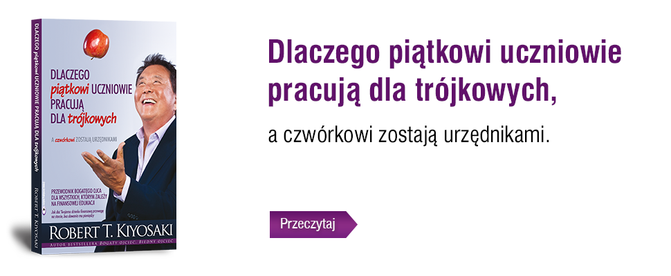 Dlaczego piątkowi uczniowie pracują dla trójkowych – Robert Kiyosaki