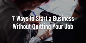 Siedem sposobów na start w biznesie bez rzucania pracy